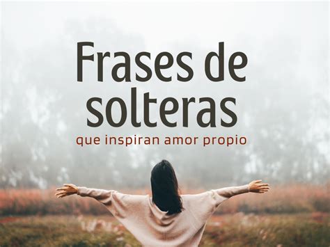 frases de mujeres solteras|51 frases de solteras que inspiran amor propio y libertad